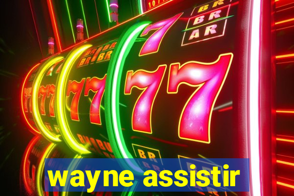 wayne assistir